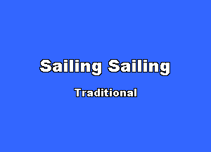 Sailing Sailing

Traditional