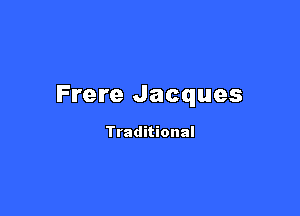 Frere Jacques

Traditional