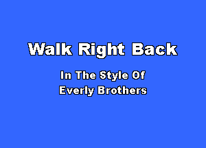 Walk Right Back

In The Style Of
Everly Brothers