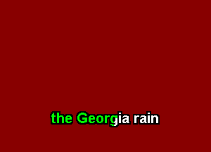 the Georgia rain