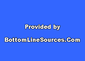 Provided by

BottomLineSources.Com