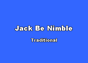 Jack Be Nimble

Traditional