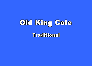 Old King Cole

Traditional