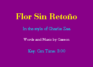 Flor Sin Retoiio

In the aryle 0P Charla Zara

Words and Music by Canon

Keyz Cm Time 3 00