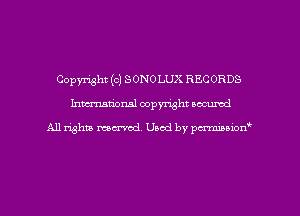 Copyright (c) SONO LUX RECORDS
Inman'oxml copyright occumd

A11 righm marred Used by pminion