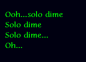 Ooh...solo dime
Solo dime

Solo dime...
Oh...