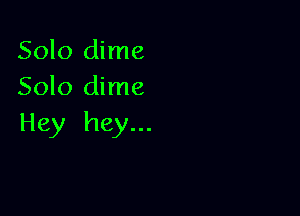 Solo dime
Solo dime

Hey hey...