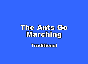 The Ants Go

Marching

Traditional