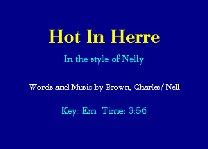 Hot In Herre

In the bwle of Nelly

Words and Music by Bmwn, Charlcd Nell

Key Em Tm 356

g