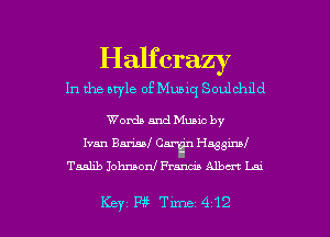 Halfcrazy

In the style of Mung Soulchdd

Words and Muuc by
Ivan 13ml Carin Hassuul'
T551113 Johnson! Pumas Albert L-n

KeyWTLmL-412 l