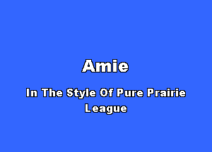 Amie

In The Style Of Pure Prairie
League