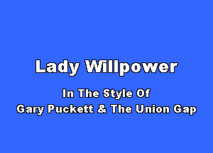 Lady Willpower

In The Style Of
Gary Puckett 8 The Union Gap