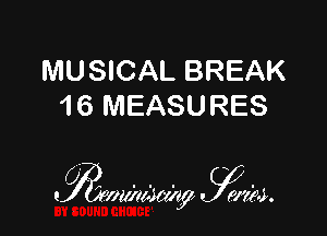 MUSICAL BREAK
1 6 MEASURES

7a y.
. 01111(4571? ma.