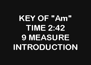 KEY OF Am
TIME 242

9 MEASURE
INTRODUCTION