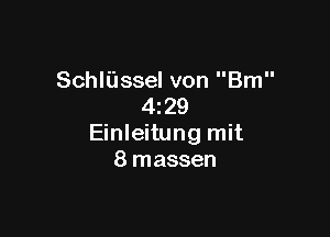 Schliissel von Bm
4z29

Einleitung mit
8 massen