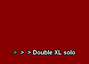 Double XL solo