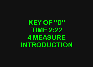 KEY OF D
TIME 2222

4MEASURE
INTRODUCTION