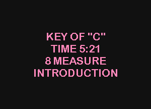 KEY OF C
TIME 5z21

8MEASURE
INTRODUCTION