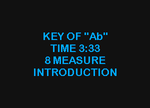 KEY OF Ab
TIME 3z33

8MEASURE
INTRODUCTION