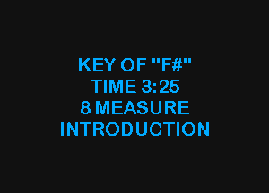 KEY OF Ffi
TIME 1325

8MEASURE
INTRODUCTION