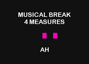 MUSICAL BREAK
4 MEASURES