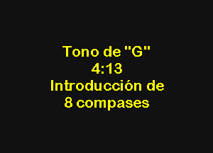 Tono de G
4 13

lntroduccibn de
8 compases