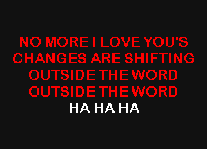 HA HA HA