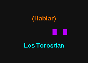 (Hablar)

Los Torosdan