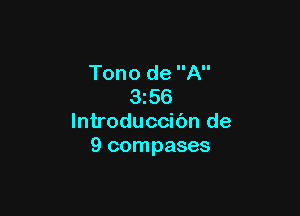 Tono de A
356

lntroduccibn de
9 compases