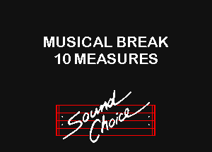 MUSICAL BREAK
10 MEASURES

z?0

g2?