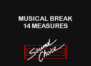 MUSICAL BREAK
14 MEASURES

z 0

57W