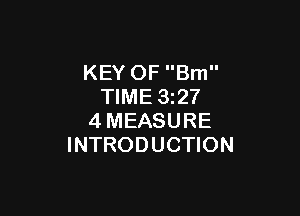 KEY OF Bm
TIME 32?

4MEASURE
INTRODUCTION