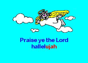 Praise ye the Lord
hallelujah