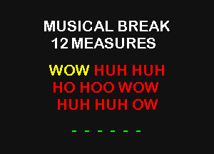 MUSICAL BREAK
1 2 MEASURES