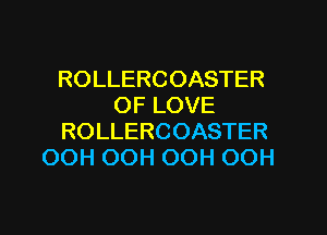 ROLLERCOASTER
OFLOVE

ROLLERCOASTER
(XNiOOHCXNiOOH