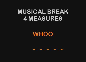 MUSICAL BREAK
4 MEASURES