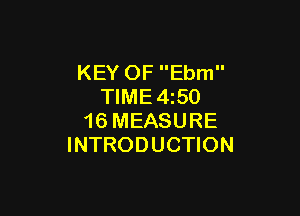 KEY OF Ebm
TIME4z50

16 MEASURE
INTRODUCTION