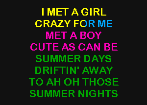 I MET A GIRL
CRAZY FOR ME
