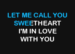 LET ME CALL YOU
SWEETHEART

I'M IN LOVE
WITH YOU