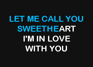 LET ME CALL YOU
SWEETHEART

I'M IN LOVE
WITH YOU