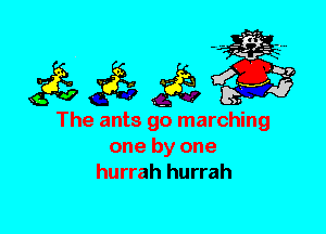 The ants go marching
one by one
hurrah hurrah