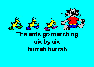 The ants go marching
six by six
hurrah hurrah