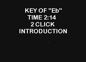 KEY OF Eb
TIME 2214
2 CLICK

INTRODUCTION