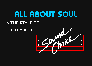 GLL HBOUT SOUL

IN THE SWLE OF
BILLYJOEL
