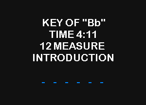 KEY OF Bb
TIME4i11
1 2 MEASURE

INTRODUCTION