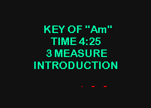 KEY OF Am
TIME4z25
3 MEASURE

INTRODUCTION