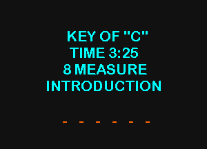 KEY OF C
TIME 325
8 MEASURE

INTRODUCTION