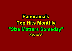 Panorama's
Top Hits Monthly

Size Matters Someday
Key ofF