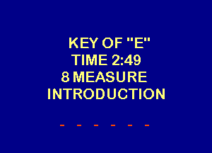 KEY OF E
TIME 2z49

8MEASURE
INTRODUCTION