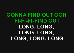 LONG, LONG,
LONG, LONG,
LONG, LONG, LONG